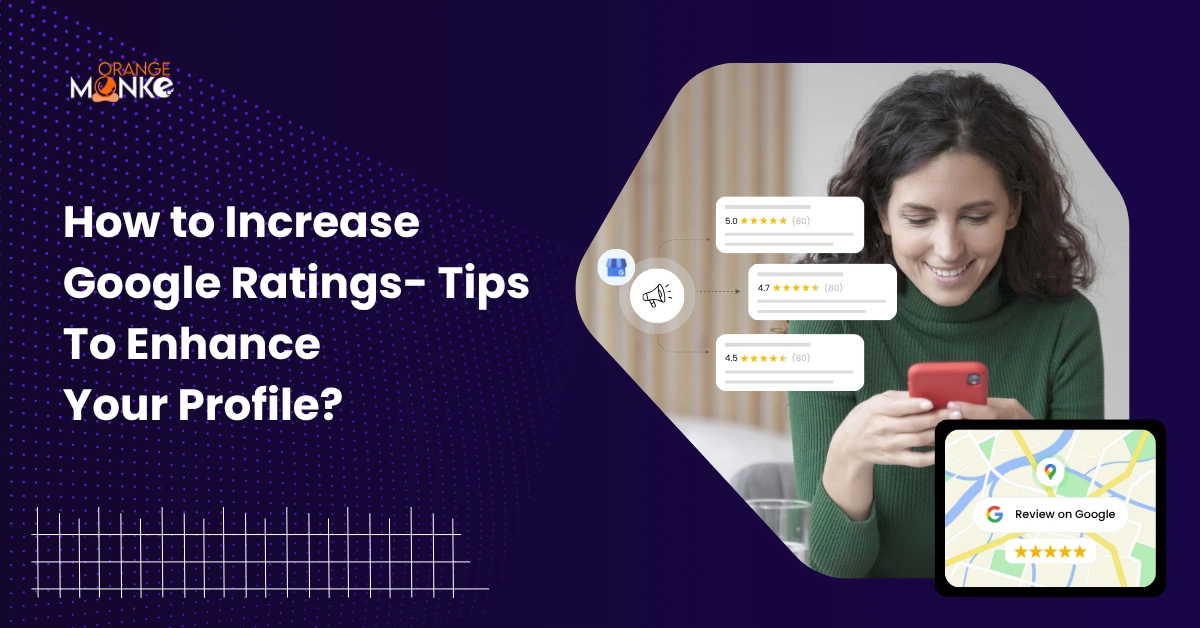 How To Increase Google Ratings- Tips To Enhance Your Profile?