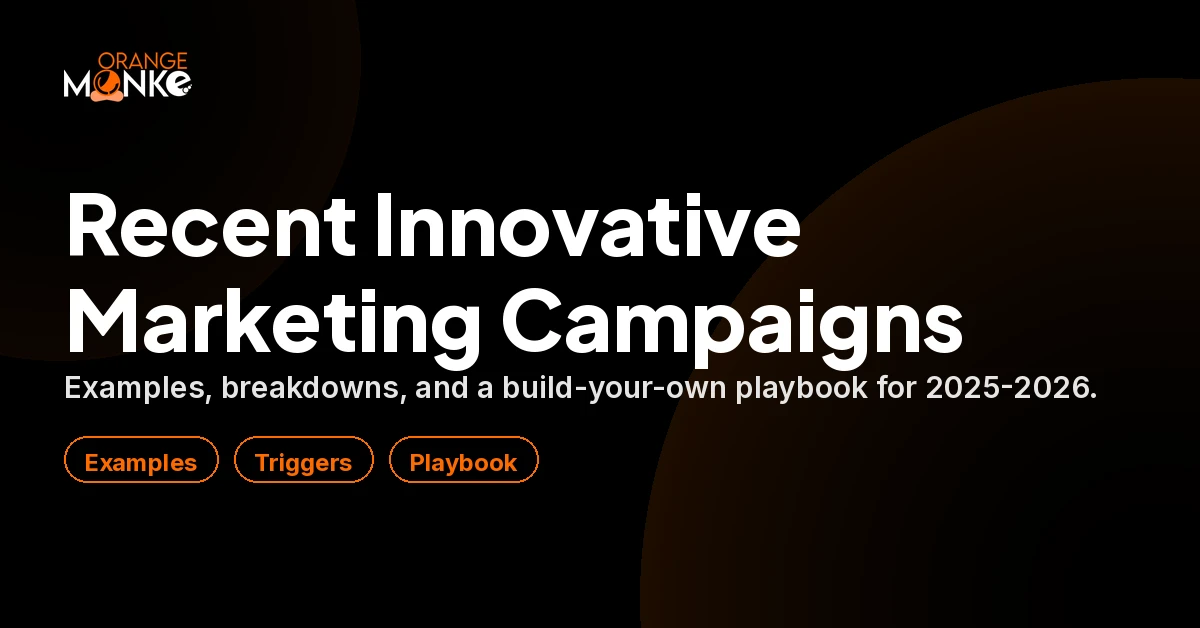 Recent innovative marketing campaigns 2025 to 2026: 30 examples, breakdowns and a build-your-own playbook by Orange MonkE.