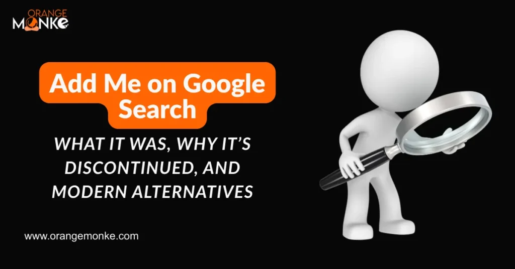 Add Me on Google Search &ndash; What It Was, Why It&rsquo;s Discontinued, and Modern Alternatives