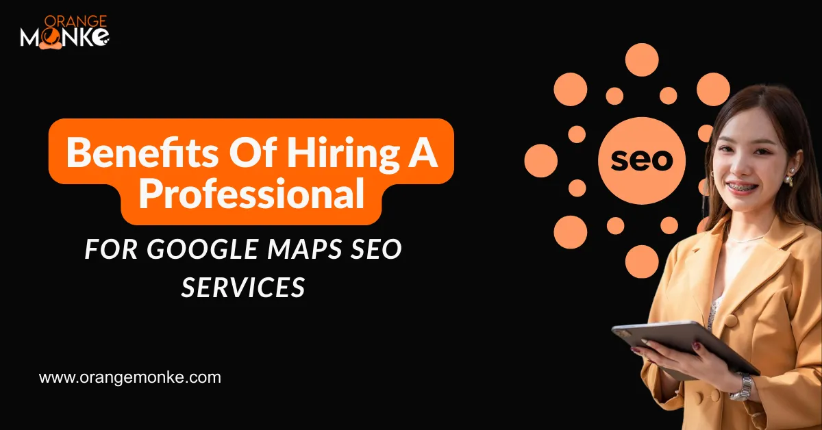 Benefits Of Hiring A Professional For Google Maps SEO Services