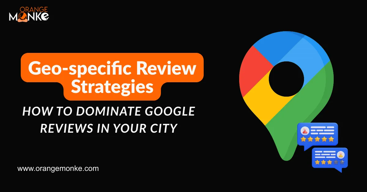 Geo-specific Review Strategies- How to Dominate Google Reviews in Your City