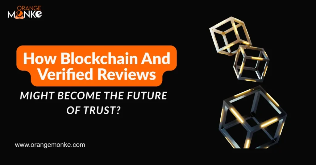 How Blockchain And Verified Reviews Might Become The Future OF Trust?