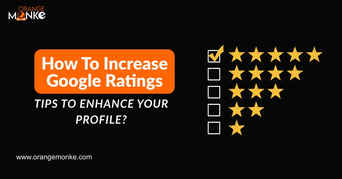 How To Increase Google Ratings- Tips To Enhance Your Profile?