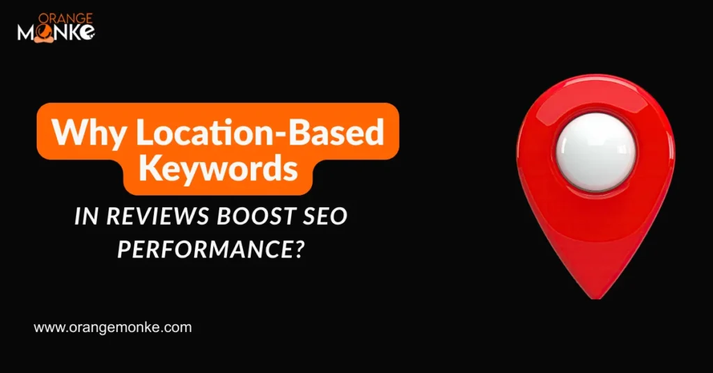 Why Location-Based Keywords in Reviews Boost SEO Performance?