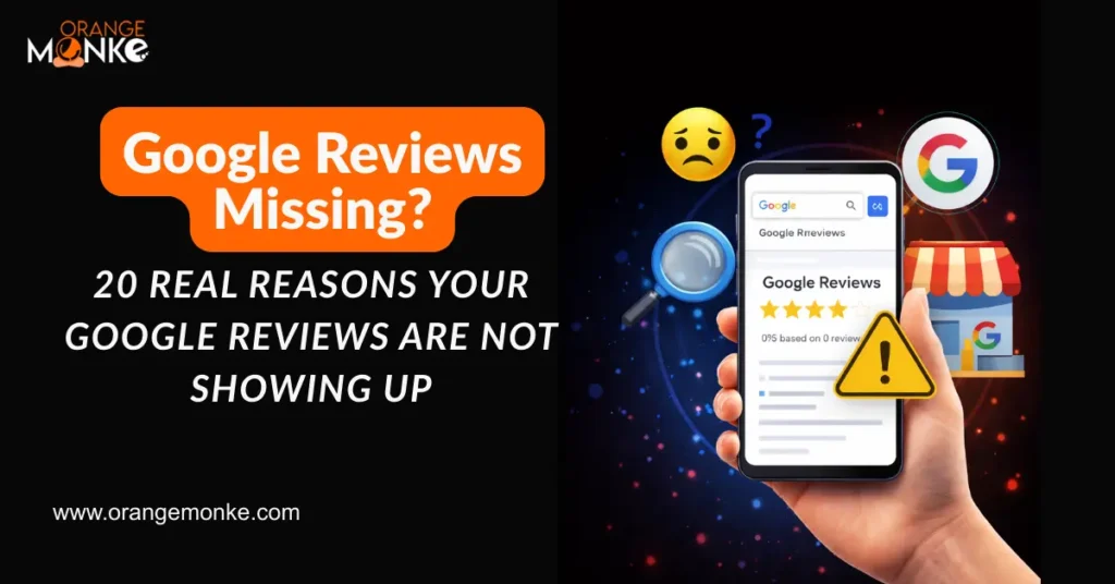 Google Reviews Missing? 20 Real Reasons Your Google Reviews Are Not Showing Up